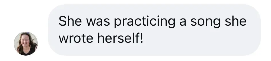 Message from Lila’s mom: she was practicing a song she wrote herself